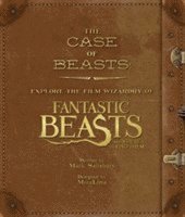 The Case of Beasts: Explore the Film Wizardry of Fantastic Beasts and Where to Find Them (inbunden)