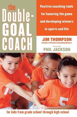 The Double Goal Coach Tools for parents and coaches to develop winners i n sports and life (hftad)