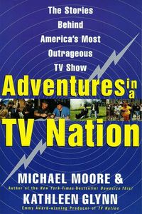 Michael Moore Adventures in a TV Nation