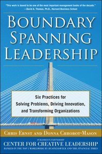 Boundary Spanning Leadership: Six Practices for Solving Problems, Driving Innovation, and Transforming Organizations (inbunden)