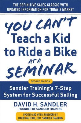 You Cant Teach a Kid to Ride a Bike at a Seminar, 2nd Edition: Sandler Trainings 7-Step System for Successful Selling (inbunden)