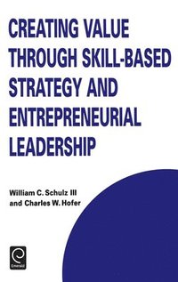 Creating Value through Skill-Based Strategy and Entrepreneurial Leadership (inbunden)