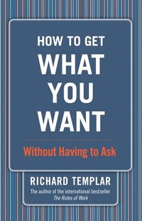 How to Get What You Want...Without Having to Ask (inbunden)