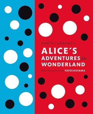 Lewis Carroll's Alice's Adventures in Wonderland: With Artwork by Yayoi Kusama (inbunden)