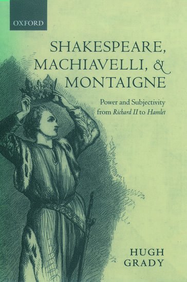 Shakespeare, Machiavelli, and Montaigne (inbunden)