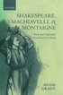 Shakespeare, Machiavelli, and Montaigne