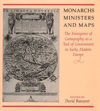  david buisseret Monarchs, Ministers and Maps