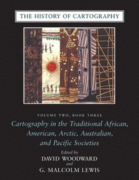  david woodward The History of Cartography: Bk. 3, v. 2 Cartography in the Traditional African, American, Arctic, Australian and Pacific Societies