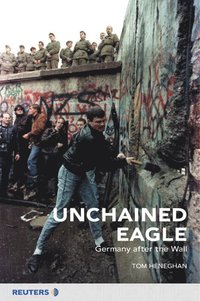 Unchained Eagle: Germany after the Wall (hftad)