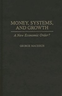  george macesich Money, Systems, and Growth: A New Economic Order?