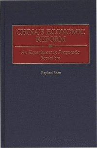  raphael shen China's Economic Reform: An Experiment in Pragmatic Socialism