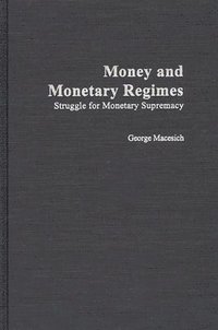  george macesich Money and Monetary Regimes: Struggle for Monetary Supremacy