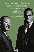 Martin Luther King, JR., Malcolm X, and the Civil Rights Struggle of the 1950s and 1960s: A Brief History with Documents