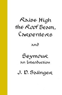 Raise High The Roof Beam, Carpenters And Seymour (inbunden)