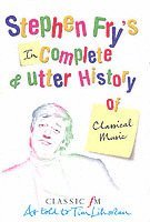 Stephen Fry's Incomplete and Utter History of Classical Music (hftad)