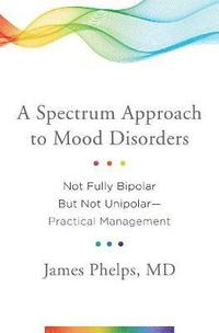 A Spectrum Approach to Mood Disorders (inbunden)