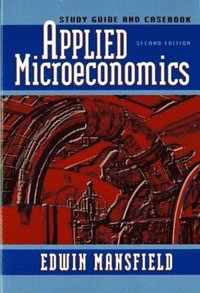  edwin mansfield Applied Microeconomics: Study Guide & Casebook