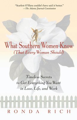 What Southern Women Know (That Every Woman Should): Timeless Secrets to Get Everything You Want in Love, Life, and Work (hftad)