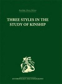 Three Styles in the Study of Kinship (inbunden)