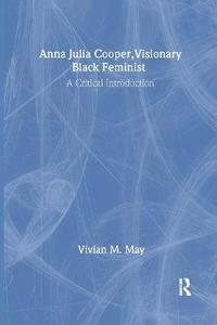 Anna Julia Cooper, Visionary Black Feminist (inbunden)