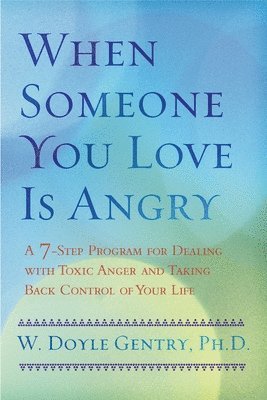 When Someone You Love Is Angry: A 7-Step Program for Dealing with Toxic Anger and Taking Back Control of Your Life (hftad)