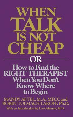 When Talk Is Not Cheap: Or How to Find the Right Therapist When You Don't Know Where to Begin (inbunden)