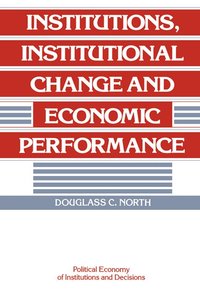  douglass c north Institutions, Institutional Change and Economic Performance