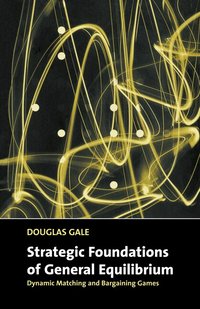  gale Strategic Foundations of General Equilibrium