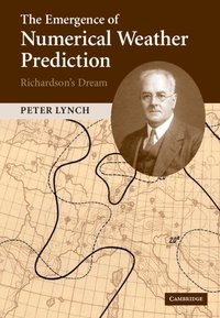 The Emergence of Numerical Weather Prediction: Richardson's Dream (inbunden)