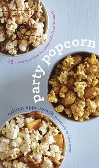 Party Popcorn: 75 Creative Recipes (inbunden)
