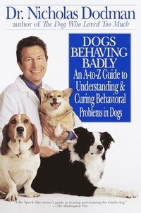  nicholas dodman Dogs Behaving Badly: An A-Z Guide to Understanding and Curing Behavorial Problems in Dogs