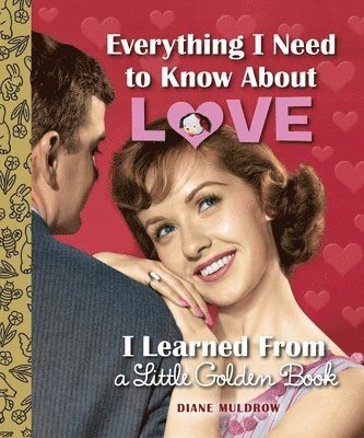 Everything I Need to Know About Love I Learned From a Little Golden Book (inbunden)