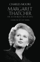 Margaret Thatcher: The Authorized Biography, Volume One: Not For Turning (inbunden)