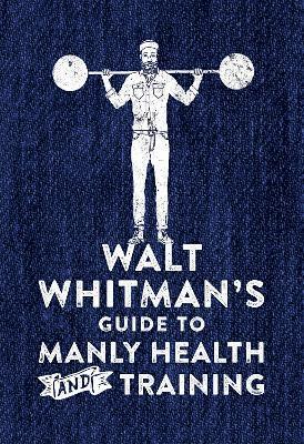 Walt Whitman's Guide to Manly Health and Training (inbunden)