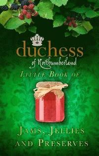 The Duchess of Northumberland's Little Book of Jams, Jellies and Preserves (inbunden)