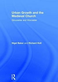 Urban Growth and the Medieval Church (inbunden)