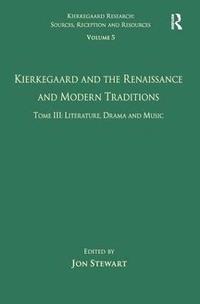 Volume 5, Tome III: Kierkegaard and the Renaissance and Modern Traditions - Literature, Drama and Music (inbunden)