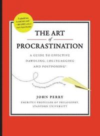 Art of Procastination a Guide to Effective Dawdling, Lollygagging and Postponing (inbunden)