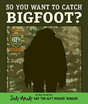 So You Want to Catch Bigfoot? (Judy Moody and the Not Bummer Summer Movie Tie-In)