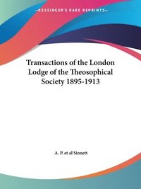 Transactions Of The London Lodge Of The Theosophical Society (1895-1913)