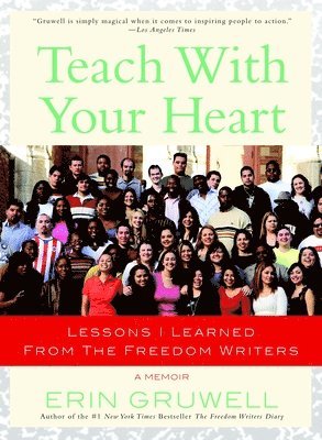 Teach with Your Heart: Lessons I Learned from The Freedom Writers (hftad)