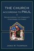 The Church according to Paul - Rediscovering the Community Conformed to Christ