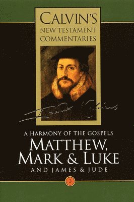 Calvin's New Testament Commentaries: Vol 3 A Harmony of the Gospels Matthew, Mark and Luke, Vol III (hftad)