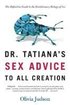 Dr. Tatiana's Sex Advice To All Creation