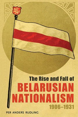 Rise and Fall of Belarusian Nationalism, 19061931, The (hftad)