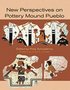 New Perspectives on the Pottery Mound Pueblo