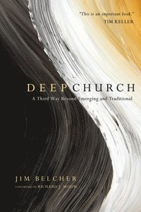 Deep Church  A Third Way Beyond Emerging and Traditional (hftad)