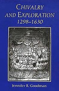Chivalry and Exploration, 1298-1630 (inbunden)