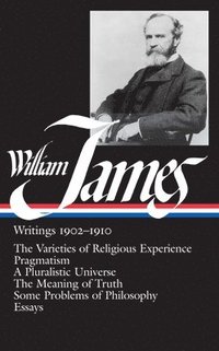 William James: Writings 1902-1910 (Loa #38) (inbunden)