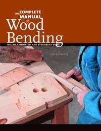 Complete Manual of Wood Bending: Milled, Laminated, & Steam-bent Work (hftad)